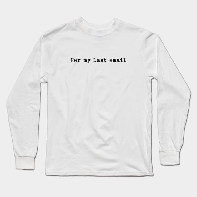 Per My Last Email, Come On, Man Long Sleeve T-Shirt by We Love Pop Culture